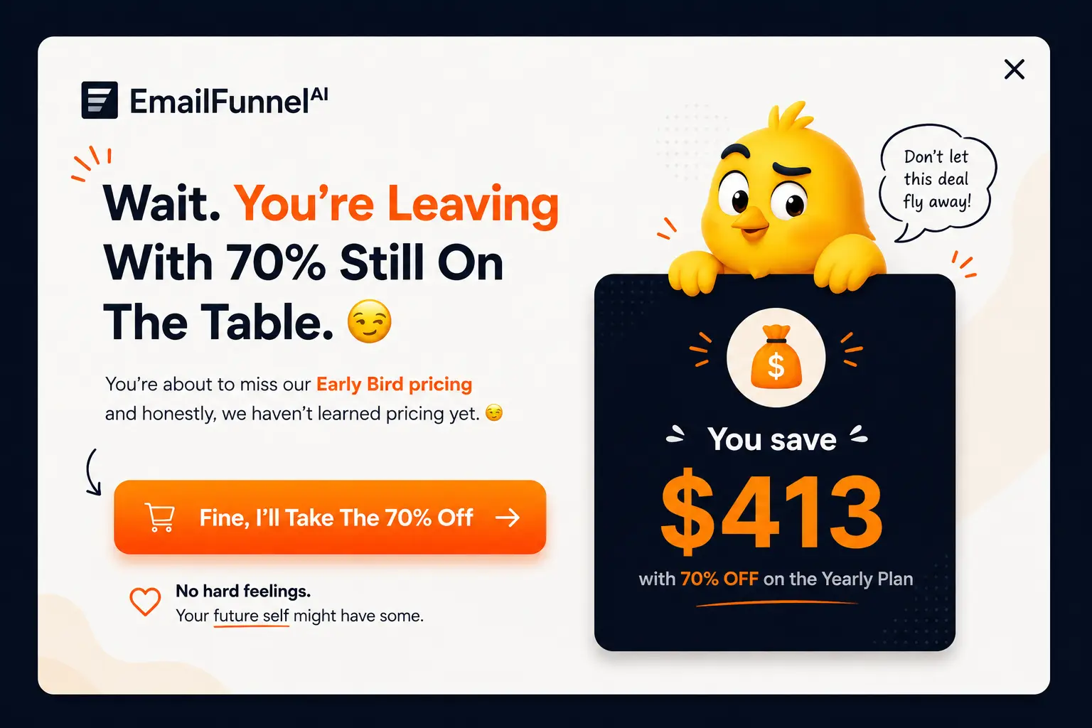 Wait, you're leaving with 70% still on the table. Save up to $413 with 70% off an EmailFunnelAI yearly plan.